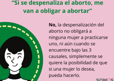 Si se despenaliza el aborto, me van a obligar a abortar. No, si una mujer lo desea puede hacerlo