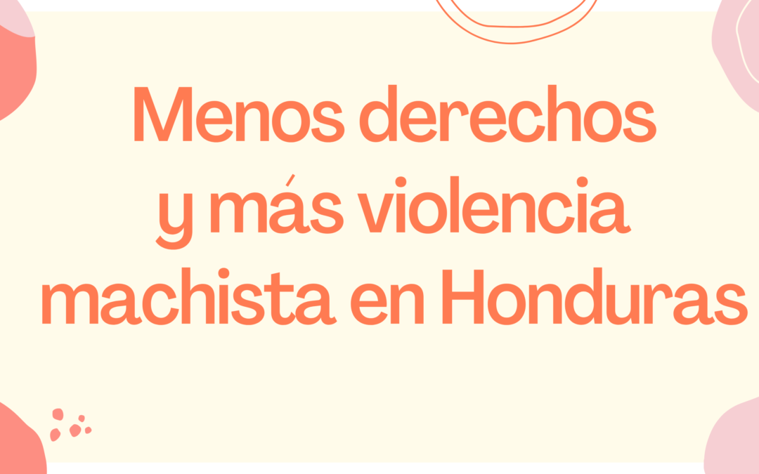 Menos derechos y más violencia machista en Honduras