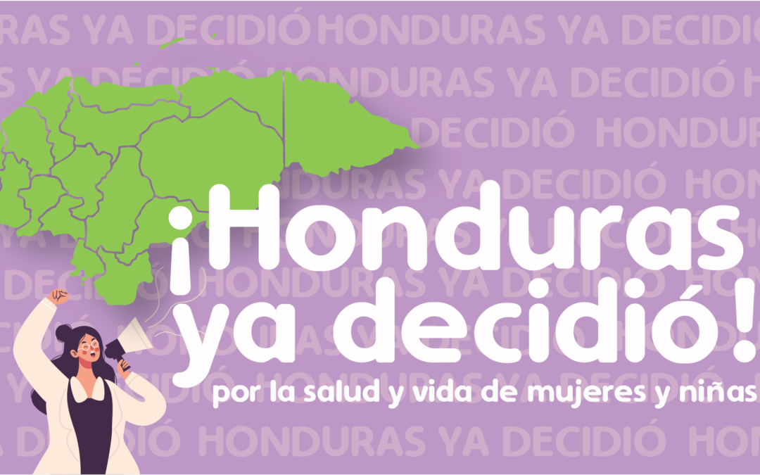 ¡Honduras ya decidió! Por la salud y vida de mujeres y niñas