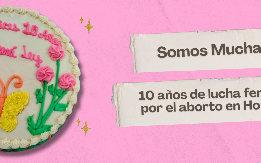 Somos Muchas: 10 años de lucha feminista por el aborto en Honduras